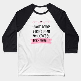 Having babies doesn't mean you can't be rock and roll. Baseball T-Shirt